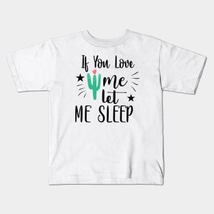 If You Love Me, Let Me Sleep Kids T-Shirt